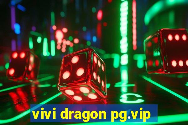 vivi dragon pg.vip